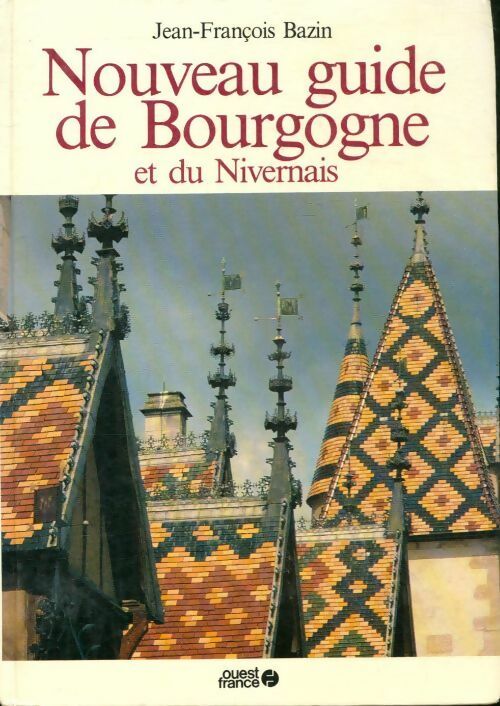 Livrenpoche : Nouveau guide de Bourgogne et du Nivernais - Jean-François Bazin - Livre