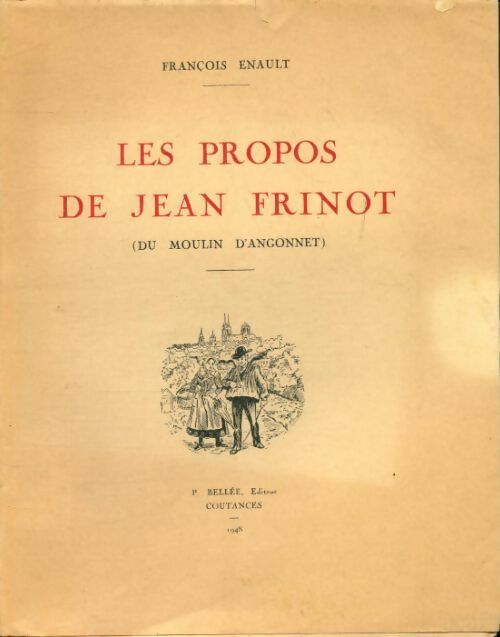 Les propos de Jean Frinot (du moulin d'Angonnet) - François Enault -  Imprimerie Bellée - Livre