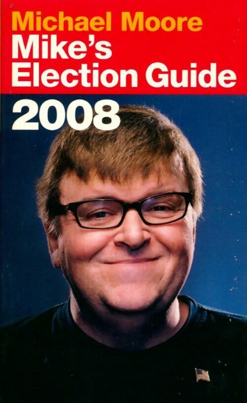 Livrenpoche : Mike's élection guide 2008 - Michael Moore - Livre
