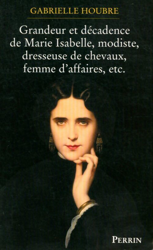 Livrenpoche : Grandeur et décadence de Marie Isabelle, modiste, dresseuse de chevaux, femme d'affaires, etc. - Gabrielle Houbre - Livre