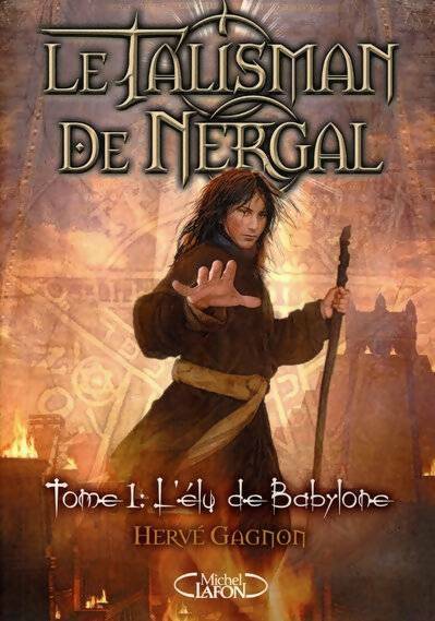 Livrenpoche : Le talisman de Nergal Tome I : L'élu de Babylone - Hervé Gagnon - Livre