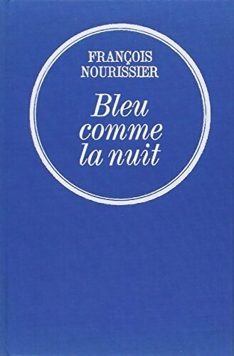 Bleu comme la nuit / Portrait d'un indifférent - François Nourissier - Livre