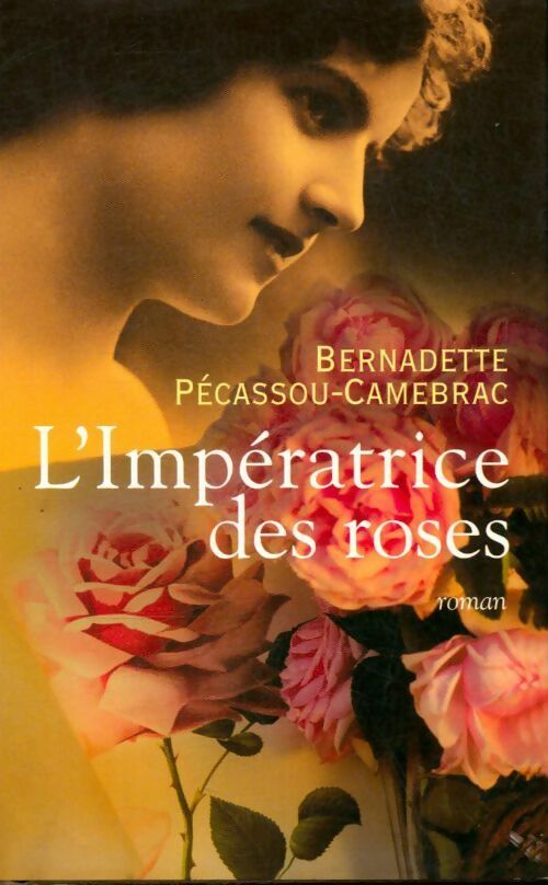 Livrenpoche : L'impératrice des roses - Bernadette Pécassou-Camebrac - Livre