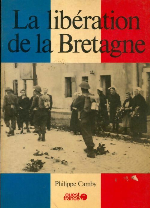 La libération de la Bretagne - Philippe Camby -  Ouest France GF - Livre