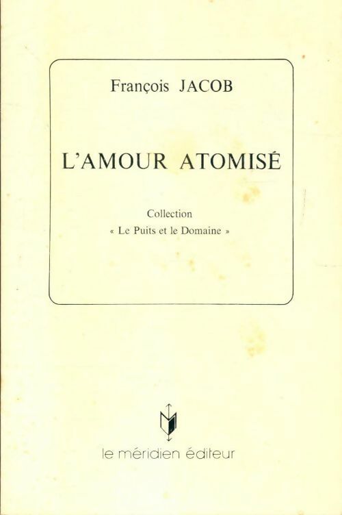 L'amour atomisé - François Jacob -  Meridiens GF - Livre