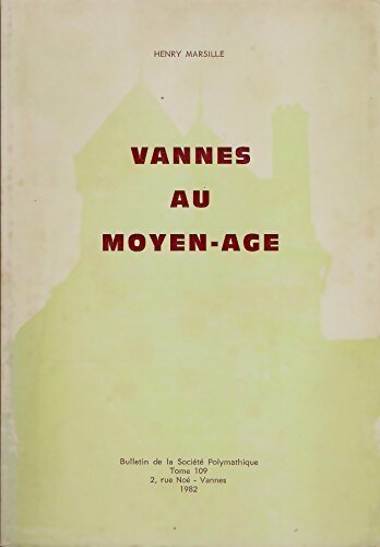 Vannes au Moyen-Age - Henry Marsille -  Bulletin de la Société Polymathique du Morbihan - Livre
