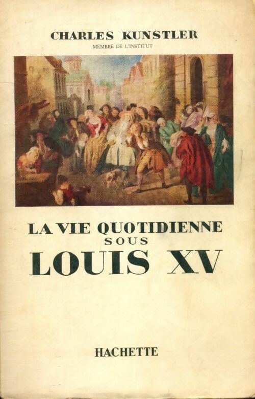 Livrenpoche : La vie quotidienne sous Louis XV - Charles Kunstler - Livre