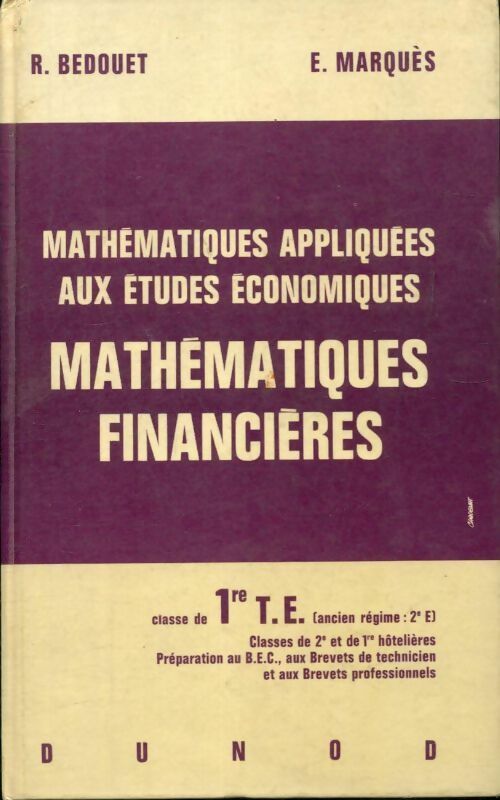 Mathématiques financières 1ère T.E - R Bedouet -  Dunod GF - Livre