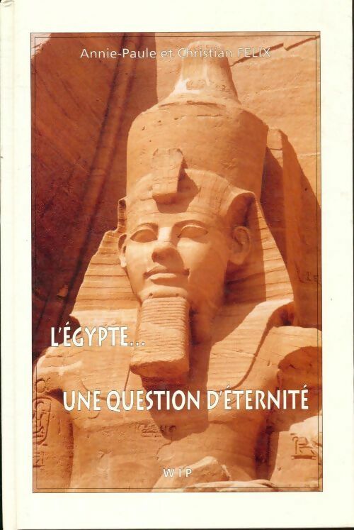 Livrenpoche : L'Egypte une question d'éternité - Annie-Paule Félix - Livre