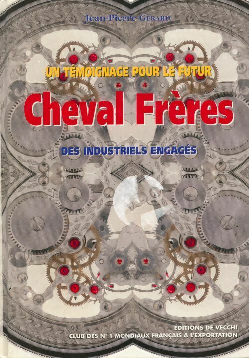 Livrenpoche : Un témoignage pour le futur Cheval Frères. Des industriels engagés - Jean-Pierre Gérard - Livre