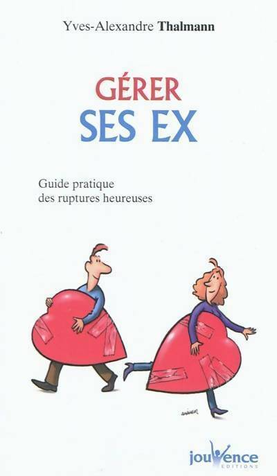 Livrenpoche : Gérer ses ex. Guide pratique des ruptures heureuses - Yves-Alexandre Thalmann - Livre