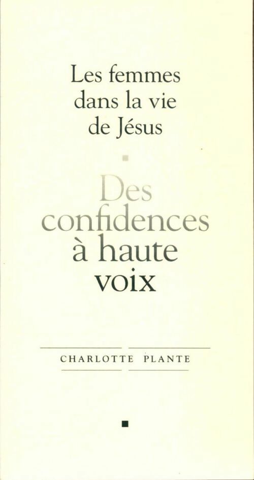 Livrenpoche : Les femmes dans le vie de Jésus : Des confidences à haute voix - Charlotte Plante - Livre
