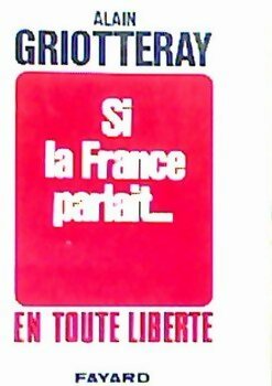 Livrenpoche : Si la France parlait... En toute liberté - Alain Griotteray - Livre