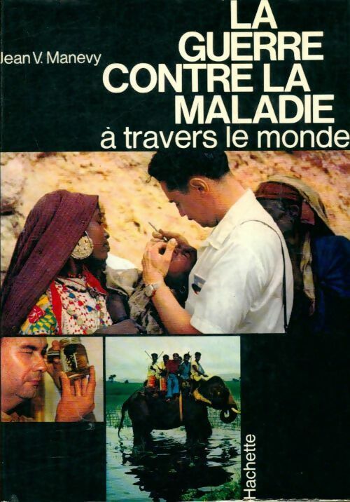 Livrenpoche : La guerre contre la maladie à travers le monde - Jean V. Manevy - Livre