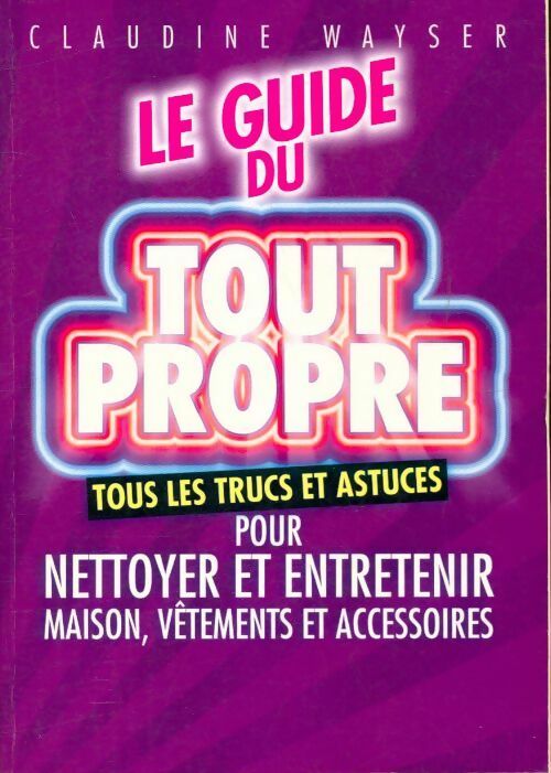 Livrenpoche : Le guide du tout propre - Claudine Wayser - Livre