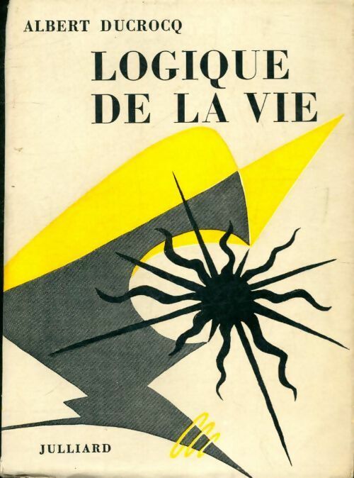 Logique de la vie - Albert Ducrocq -  Julliard GF - Livre