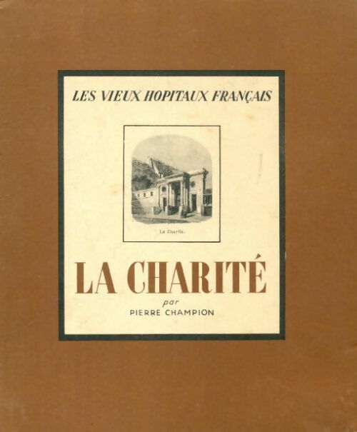 Les vieux hôpitaux français : La Charité - Pierre Champion -  CIBA - Livre