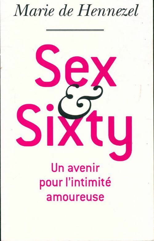 Livrenpoche : Sex & sixty, un avenir pour l'intimité amoureuse - Marie De Hennezel - Livre