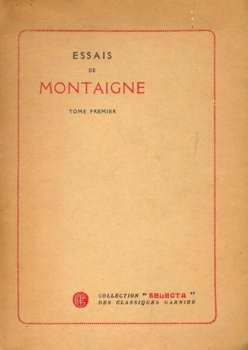 Essais Tome I - Michel De Montaigne -  Selecta Garnier - Livre