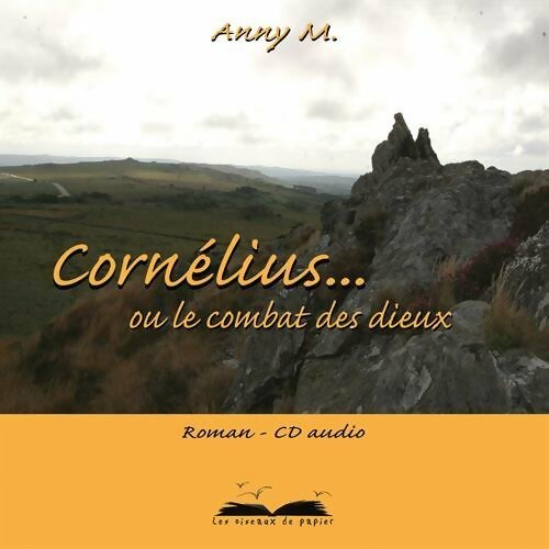 Cornelius... Ou le combat des dieux - Anny M. -  Oiseaux de Papier GF - Livre