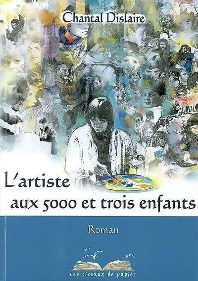 Livrenpoche : L'artiste aux 5000 et trois enfants - Chantal Dislaire - Livre