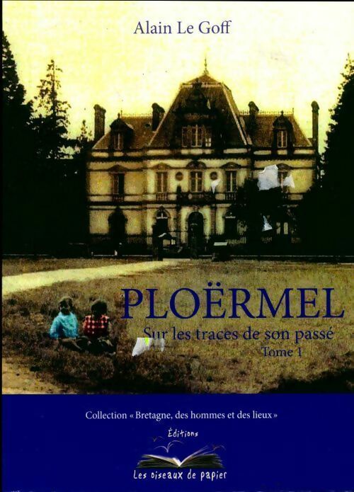 Livrenpoche : Ploërmel : Sur les traces de son passé Tome I - Alain Le Goff - Livre