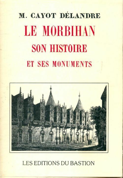 Livrenpoche : Le Morbihan, son histoire et ses monuments - M Cayot Délandre - Livre