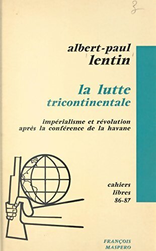 Livrenpoche : La lutte tricontinentale : Impérialisme et révolution après la conférence de la avane - Albert-Paul Lentin - Livre