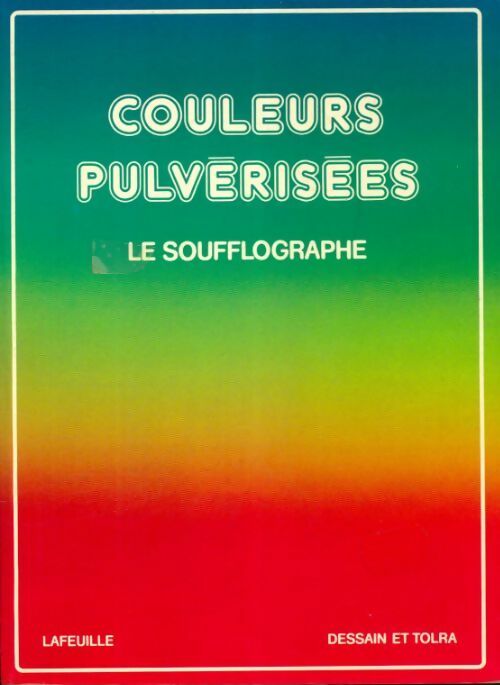Couleurs pulvérisées : Le soufflographe - Michel Lafeuille -  Dessain et Tolra GF - Livre