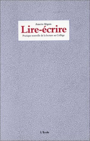 Livrenpoche : Lire-écrire : Pratique nouvelle de la lecture au collège - Annette Beguin - Livre