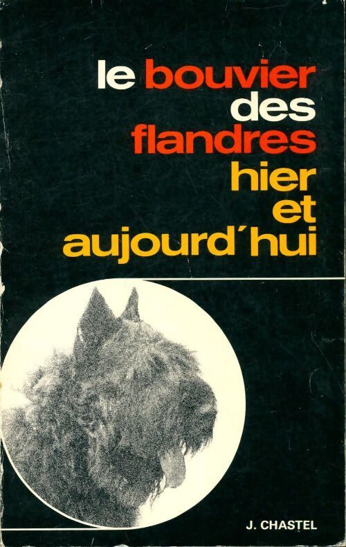 Livrenpoche : Le bouvier des flandres hier et aujourd'hui - J Chastel - Livre