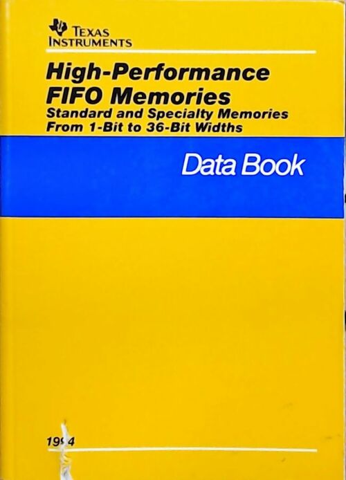 High-performance FIFO memories Standard et specialty memories from 1-bit to 36-bits widths : Data book 1994 - Collectif -  Texas instruments - Livre