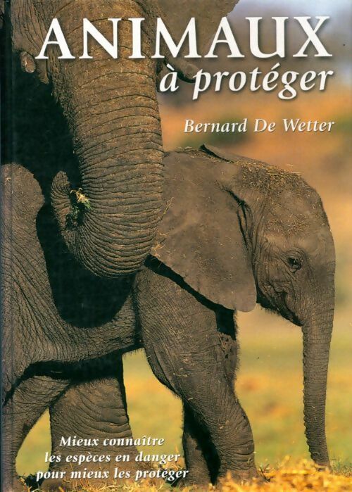 Livrenpoche : Animaux à protéger - Bernard De Wetter - Livre