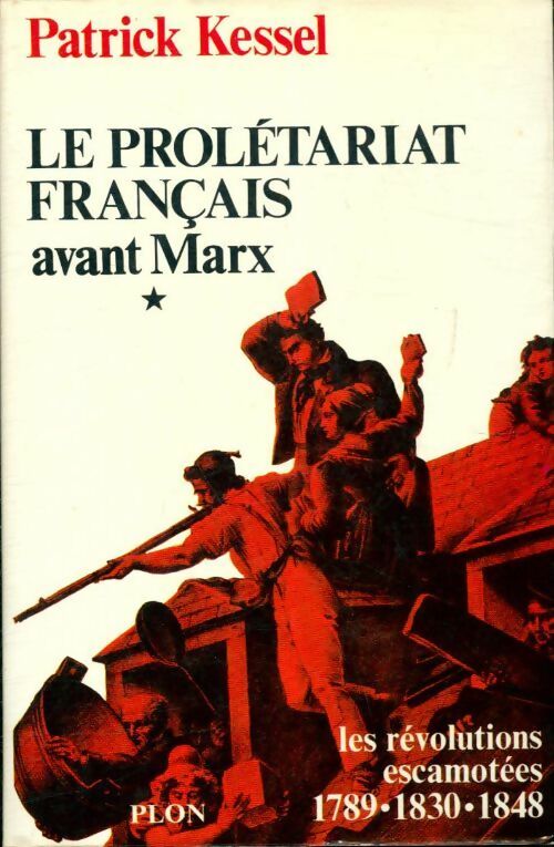Livrenpoche : Le prolétariat français avant Marx Tome I - Patrick Kessel - Livre