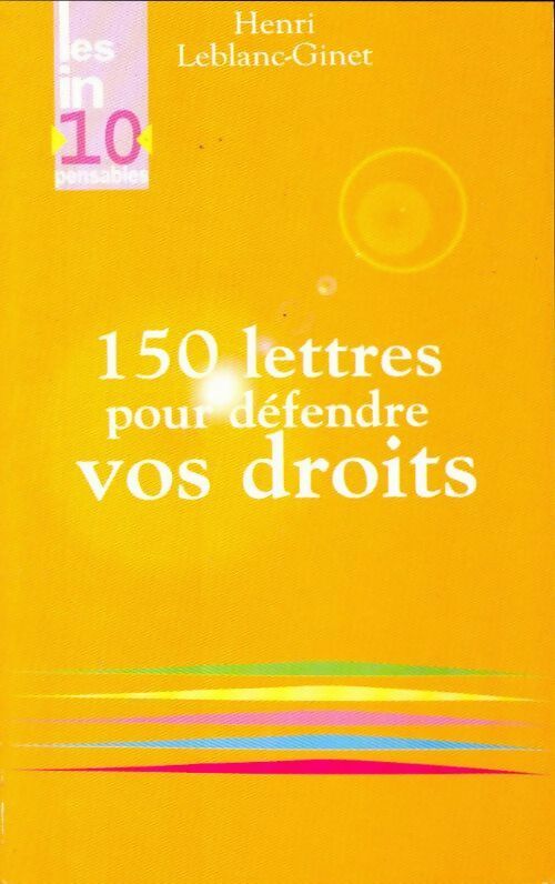 Livrenpoche : 150 Lettres pour défendre vos droits - Henri Leblanc-Ginet - Livre