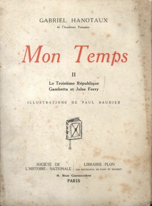 Livrenpoche : Mon temps Tome II : La troisième république. Gambetta et Jules Ferry - Gabriel Hanotaux - Livre