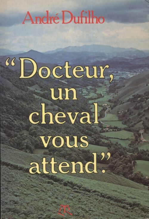 Livrenpoche : Docteur, un cheval vous attend. Mémoires d'un médecin du Pays Basque - André Dufilho - Livre