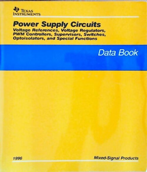 Power supply circuits Volatage references, voltage regulators, PWM controllers, supervisors, switches, optoisolators, and special functions : Data book 1996 - Collectif -  Texas instruments - Livre
