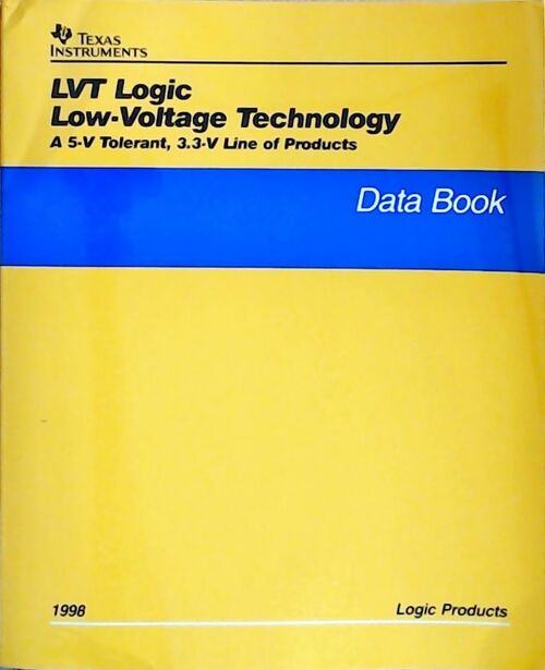 LVT logic low-voltage technology A 5-V tolerant, 3.3-V line of products : Data book 1998 - Collectif -  Texas instruments - Livre