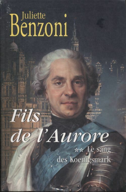 Livrenpoche : Le sang des Koenigsmark Tome II : Fils de l'Aurore - Juliette Benzoni - Livre