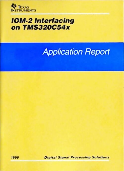 IOM-2 interfacing on TMS320C54x : Application report 1998 - Collectif -  Texas instruments - Livre