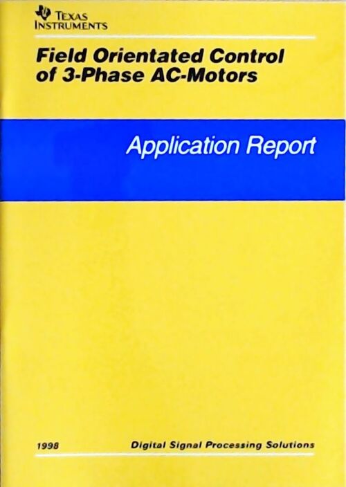 Livrenpoche : Field orientated control of 3-phase AC-motors : Application report 1998 - Collectif - Livre