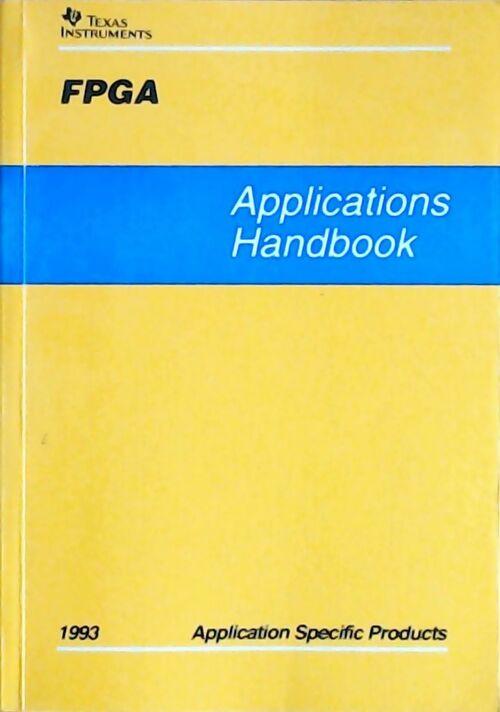 FPGA : Applications handbook 1993 - Collectif -  Texas instruments - Livre