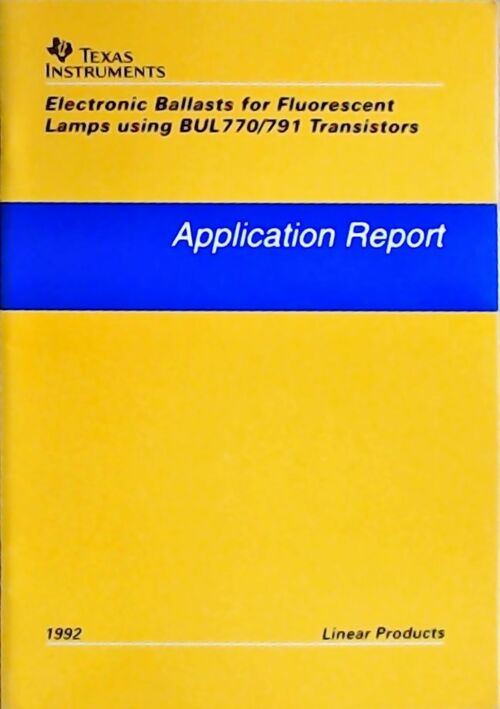 Livrenpoche : Electronic ballasts for fluorescent lamps using BUL770/791 transistors : Application report 1992 - Collectif - Livre