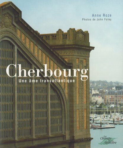 Livrenpoche : Cherbourg. Une âme transatlantique - Anne Roze - Livre
