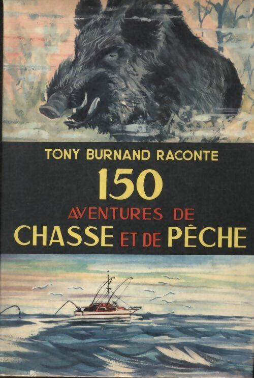 Livrenpoche : 150 aventures de chasse et de pêche - Tony Burnand - Livre