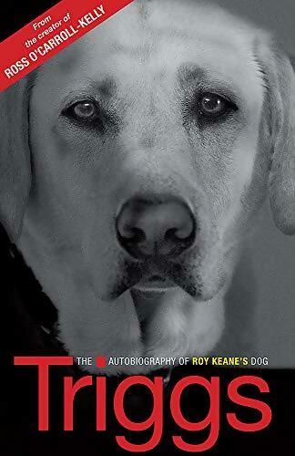 Livrenpoche : Triggs : The autobiography of roy keane's dog - Triggs Triggs - Livre