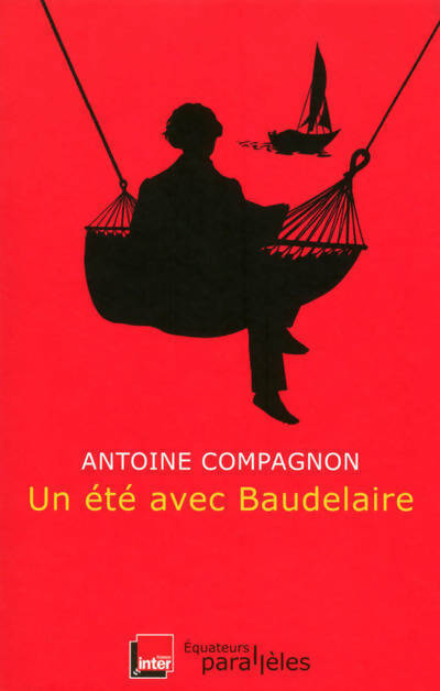 Livrenpoche : Un été avec Baudelaire - Antoine Compagnon - Livre