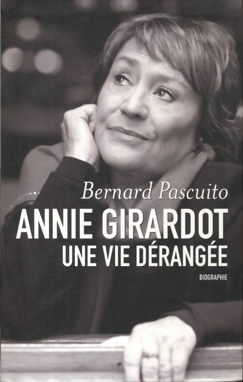Livrenpoche : Annie Girardot. Une vie dérangée - Bernard Pascuito - Livre