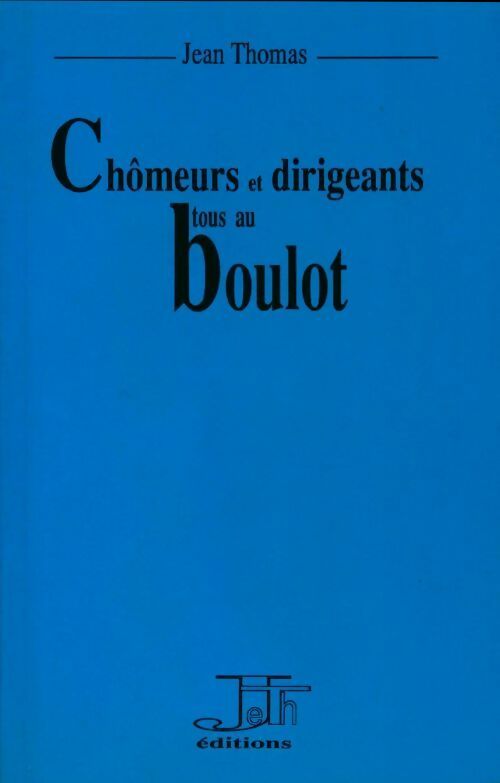 Livrenpoche : Chômeurs et dirigeants tous au boulot - Jean Thomas - Livre